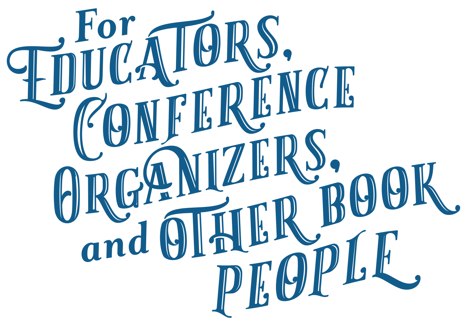 For Educators, Conference Organizers, and Other Book People